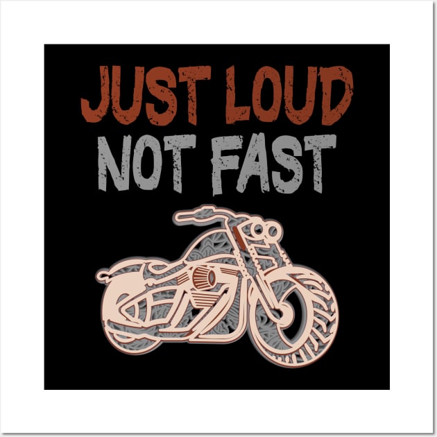 Just Loud Not Fast Bikers Outfit Wall Art by alcoshirts